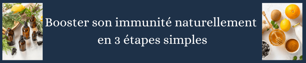 Mon guide en 3 étapes pour un renforcement immunitaire naturel