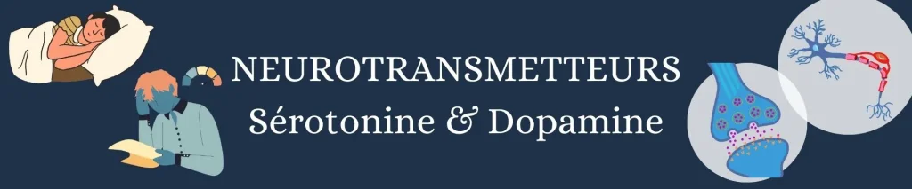 Neurotransmetteurs : Sérotonine & Dopamine